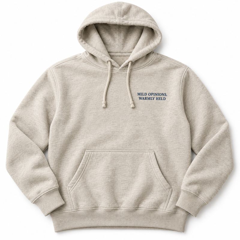 An oatmeal hooded sweatshirt with the words MILD OPINIONS, WARMLY HELD embroidered small in navy over the heart.